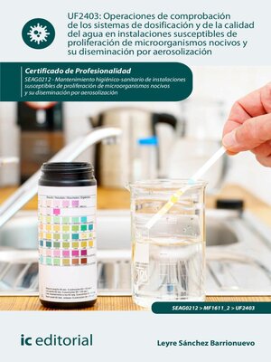 cover image of Operaciones de comprobación de los sistemas de dosificación y de la calidad del agua en instalaciones susceptibles de proliferación de microorganismos nocivos y su diseminación por aerosolización. SEAG0212